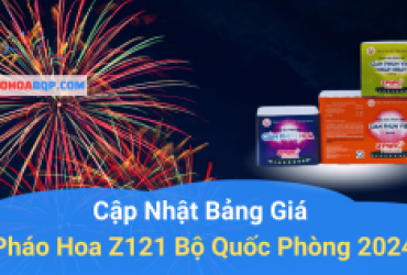 Cập Nhật Bảng Giá Pháo Hoa Z121 Bộ Quốc Phòng 2024