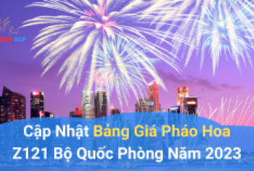 Cập Nhật Bảng Giá Pháo Hoa Z121 Bộ Quốc Phòng năm 2023