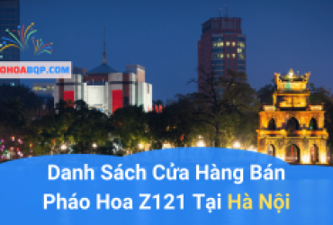 Danh Sách 68 Điểm Bán Pháo Hoa Z121 Tại Hà Nội 2024