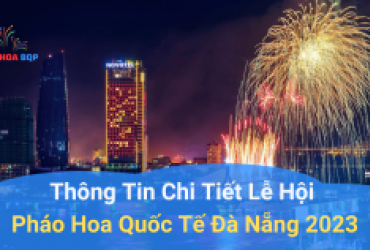 Thông Tin Chi Tiết Lễ Hội Pháo Hoa Đà Nẵng 2023